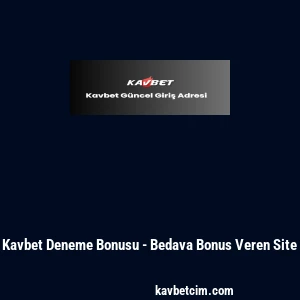 Kavbet Deneme Bonusu - Bedava Bonus Veren Site